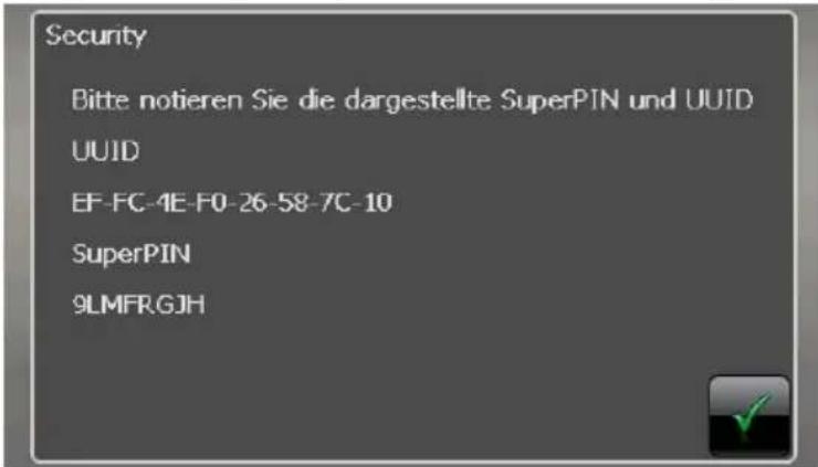 Security Bitte notieren Sie die dargestellte SuperPIN und UUID UUID EF-FC-4E-F0-26-58-7C-10 SuperPIN 9LMFRGJH