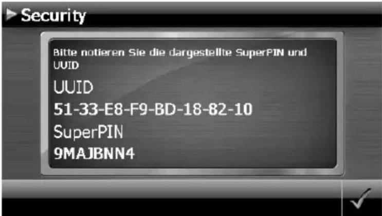 Security Bitte notieren Sie die dargestellte SuperPIN und UUID UUID 51-33-E8-F9-BD-18-82-10 SuperPIN 9MAJBNN4