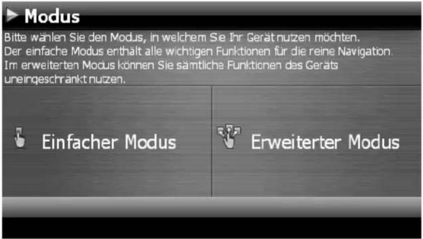 Modus Bitte wählen Sie den Modus, in welchem Sie Ihr Gerät nutzen möchten. Der einfache Modus enthält alle wichtigen Funktionen für die reine Navigation. Im erweiterten Modus können Sie sämtliche Funktionen des Geräts uneingeschränkt nutzen. Einfacher Modus Erweiterter Modus