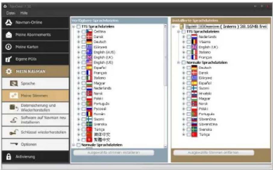 Navman Online Dorai - Hile Meine Abornements Meine Karten Eigene POIs MEIN NAVMAN Sprache Meine Stimmen Datensicherung und Wiederherstellen Software auf Navman neu Installationen Schlüssel wiederherstellen Optionen Aktivierung Verzöpore Sprachdatelen TTS Sprachdatelen Cestina Dansk Deutsch Eklnyevs English (AUS) English (UK) English (US) Españal Français Italano Magyar Nederlands Norsk Polski Portugues Pycodak Román Suomi Svenska Turkja 简体中文 繁體中文 Normale Sprachdatelen Installierte Sprachdatelen ( Intern ) 38.16MB frei TTS Sprachdatelen Nederlands Vitamins English (UK) Italano Français Normale Sprachdatelen Deutsch Dansk Eklnyevs Españal Suomi Hrvatski Magyar Norsk Polski Portugues Svenska Svenska Turkja Ausgewichte Stimmen installieren Ausgewichte Stimmen entstanden