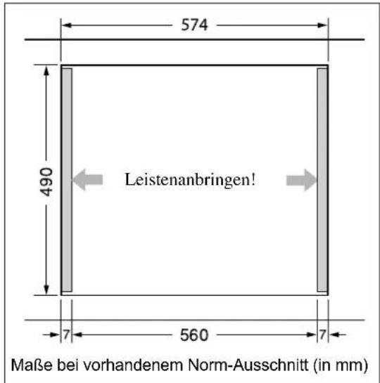 574 490 Leistenanbringen! 7 560 7 Maße bei vorhandenem Norm-Ausschnitt (in mm)