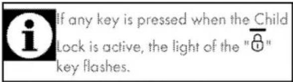 If any key is pressed when the Child Lock is active, the light of the " 🔍" key flashes.