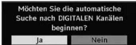 Möchten Sie die automatische Suche nach DIGITALEN Kanälen beginnen? Ja Nein
