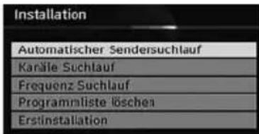 Installation Automatischer Sendersuchlauf Kanäle Suchlauf Frequenz Suchlauf Programmliste löschen Erstinstallation