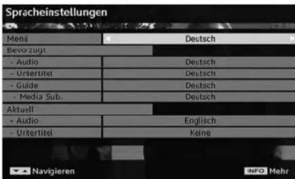 Spracheinstellungen Menü Deutsch Bevorzugt - Audio Deutsch - Untertitel Deutsch - Guide Deutsch - Media Sub. Deutsch Aktuell - Audio Englisch - Untertitel Keine ▲ Navigieren INFO Mehr