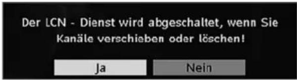Der LCN - Dienst wird abgeschaltet, wenn Sie Kanäle verschieben oder löschen! Ja Nein