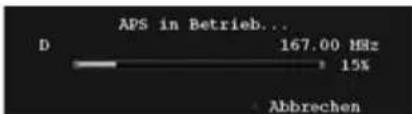 APS in Betrieb... D 167.00 MHz 15% Abbrechen