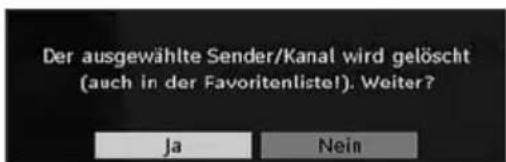 Der ausgewählte Sender/Kanal wird gelöscht (auch in der Favoritenliste!). Weiter? Ja Nein