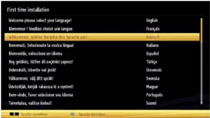 Erstinstallation Willkommen! Bitte wählen Sie Ihre Sprache! Bienvenue ! Veuillez choisir une langue! Willkommen, bitte wählen Sie Ihre Sprache! Benvenuti, selezionate la vostra lingua! Bienvenido, seleccione un idioma Hoş geldiniz, lütfen dil seçiminizi yapınız! Dobrodošli, izberite vaš jezik! Välko…