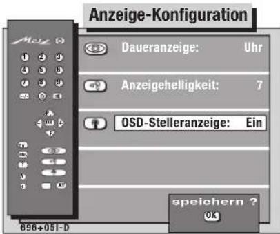 Anzeige-Konfiguration Daueranzeige: Uhr Anzeigehelligkeit: 7 OSD-Stelleranzeige: Ein speichern ? OK