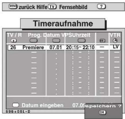 MERU zurück Hilfe TV Fernsehbild ? Timeraufnahme TV / R Prog. Datum VPSUhrzeit VTR 26 Premiere 07.01 20:15- 22:10 — LV Datum eingeben 07.05 speichern ? OK