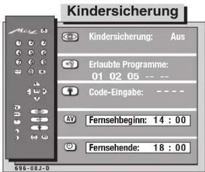 Kindersicherung Kindersicherung: Aus Erlaubte Programme: 01 02 05 -- Code-Eingabe: ---- AV Fernsehbeginn: 14 : 00 Fernsehende: 18 : 00