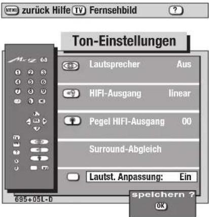Zurück Hilfe TV Fernsehbild Ton-Einstellungen Lautsprecher Aus HIFI-Ausgang linear Pegel HIFI-Ausgang 00 Surround-Abgleich Lautst. Anpassung: Ein 695+05L-D spelchern ? OK
