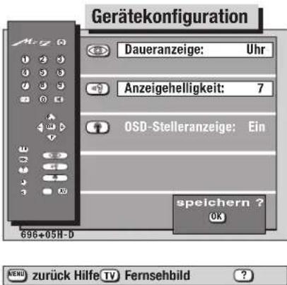 Gerätekonfiguration Daueranzeige: Uhr Anzeigehelligkeit: 7 OSD-Stelleranzeige: Ein speichern ? OK 696+05H-D VENU zurück Hilfe TV Fernsehbild ?