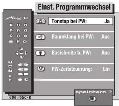 Einst. Programmwechsel Tonstop bei PW: Ja Raumklang bei PW: Aus Basisbreite b. PW: Aus PW-Zeitsteuerung: Ein speichern ? OK