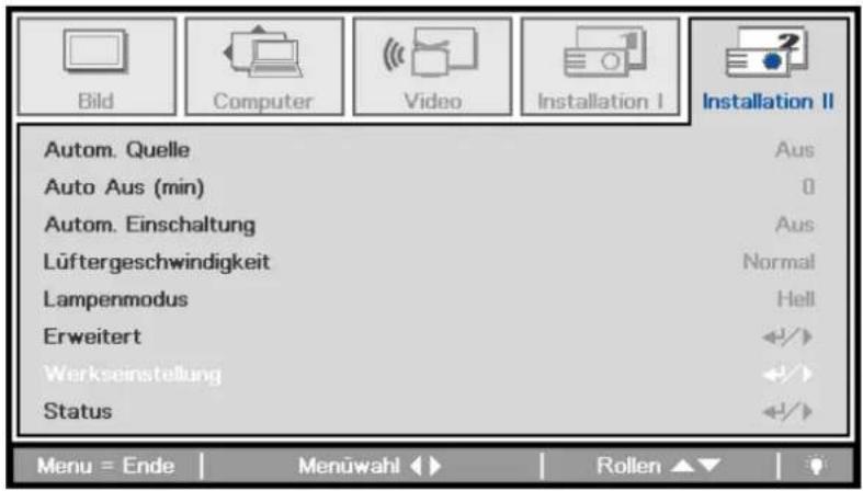 Bild Computer Video Installation I Installation II Autom. Quelle Aus Auto Aus (min) 0 Autom. Einschaltung Aus Lüftergeschwindigkeit Normal Lampenmodus Hell Erweitert +/+ Werkseinstellung +/+ Status +/+ Menu = Ende Menüwahl Rollen