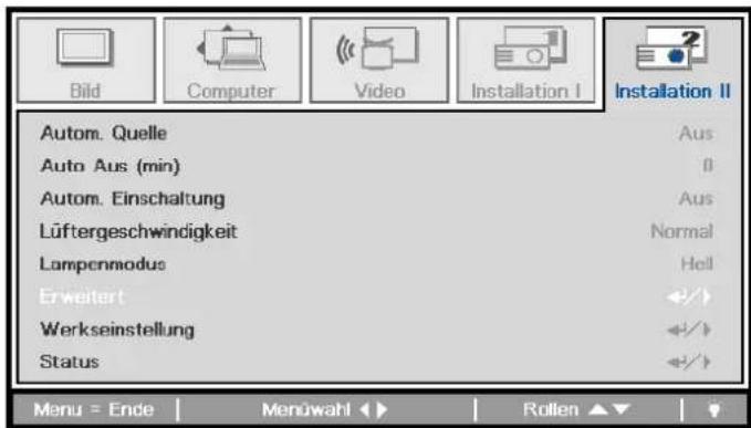 Bild Computer Video Installation I Installation II Autom. Quelle Auto Aus (min) Autom. Einschaltung Lüftergeschwindigkeit Lampenmodus Erweitert Werkseinstellung Status Aus Aus Normal Hell +/+ +/+ +/+ Menu = Ende Menüwahl Rollen