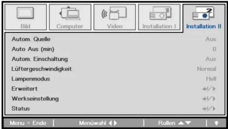Bild Computer Video Installation I Installation II Autom. Quelle Aus Auto Aus (min) 0 Autom. Einschaltung Aus Lüftergeschwindigkeit Normal Lampenmodus Hell Erweitert +/+ Werkseinstellung +/+ Status +/+ Menu = Ende Menüwahl Rollen