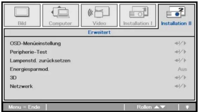Bild Computer Video Installation I Installation II Erweitert OSD-Menüeinstellung Peripherie-Test Lampenstd. zurücksetzen Energiesparmod. Aus 3D Netzwerk Menu = Ende Rollen ▲▼