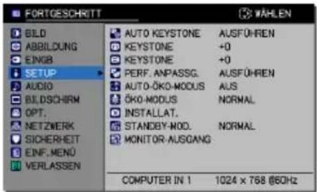 FORTGESCHRITT WÄHLEN BILD ABBILDUNG EINGB SETUP AUDIO BILDSCHIRM OPT. NETZWERK SICHERHEIT EINF.MENÜ VERLASSEN AUTO KEYSTONE AUSFÜHREN KEYSTONE +0 KEYSTONE +0 PERF. ANPASSG. AUSFÜHREN AUTO-ÖKO-MODUS ALS ÖKO-MODUS NORMAL INSTALLAT. STANDBY-MOD. NORMAL MONITOR-AUSGANG COMPUTER IN 1 1024 x 768 @60Hz