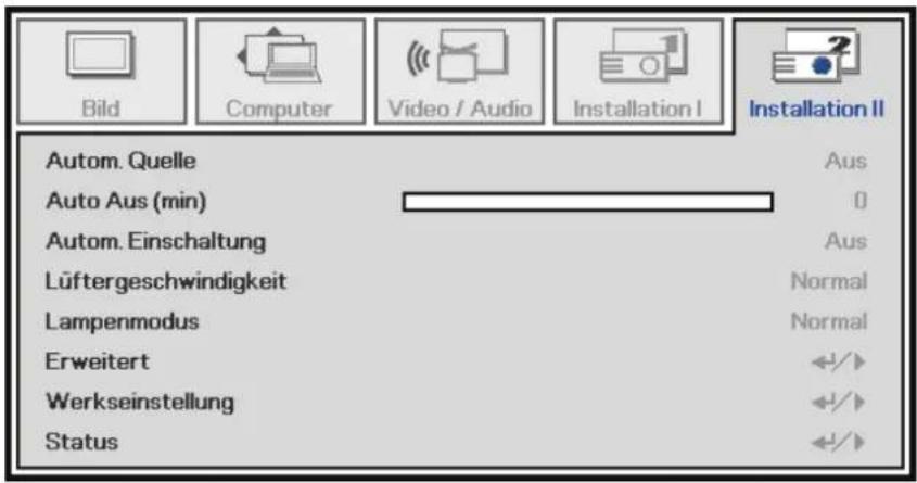 Bild Computer Video / Audio Installation I Installation II Autom. Quelle Auto Aus (min) Aus 0 Autom. Einschaltung Aus Lüftergeschwindigkeit Normal Lampenmodus Normal Erweitert ◀/▶ Werkseinstellung ◀/▶ Status ◀/▶