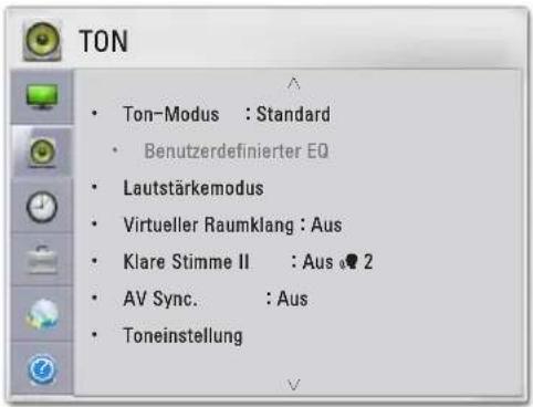TON • Ton-Modus : Standard • Benutzerdefinierter EQ • Lautstärkemodus • Virtueller Raumklang : Aus • Klare Stimme II : Aus 2 • AV Sync. : Aus • Toneinstellung