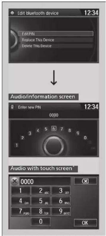 Edit bluetooth device 12:34 Edit PIN Replace This Device Delete This Device Audio/information screen Enter new PIN 12:34 0000 3 4 5 6 7 8 9 0 1 Audio with touch screen* 0000 1 2 ABC 3 DEF 4 OR 5 JL 6 WBD 7 PQRS 8 TUN 9 BCGZ 0 OK