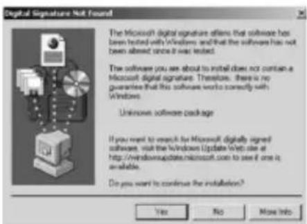 Digital Signature Not Found! The Microsoft digital signature offers that software has been tested with Windows and that the software has not been allowed since it was tested. The software you are about to install does not contain a Microsoft digital signature. Therefore, there is no guarantee that this software works correctly with Windows. Unknown software package If you want to search by Microsoft digitally signed software, visit the Windows Update Web site at http://windowsupdates.microsoft.com to see if one is unavailable. Do you want to continue the installation? Yes No Move Info
