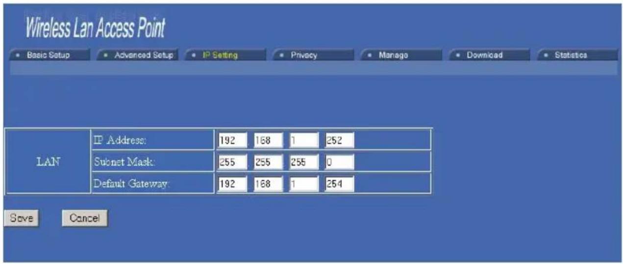 Wireless Lan Access Point Basic Setup Advanced Setup IP Setting Privacy Manage Download Statistics LAN IP Address: 192 168 1 252 Subnet Mask: 255 255 255 0 Default Gateway: 192 168 1 254 Save Cancel