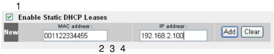 Enable Static DHCP Leases New MAC address : 001122334455 IP address : 192.168.2.100 Add Clear 2 3 4