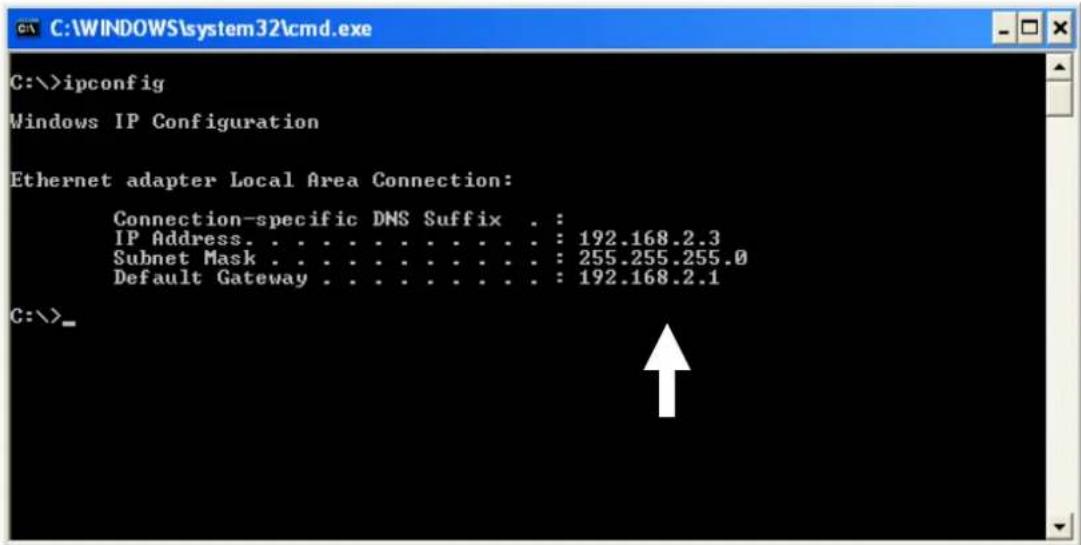 C:\>ipconfig Windows IP Configuration Ethernet adapter Local Area Connection: Connection-specific DNS Suffix . : IP Address. . . . . . . . . . . . . : 192.168.2.3 Subnet Mask . . . . . . . . . . . . : 255.255.255.0 Default Gateway . . . . . . . . . . . : 192.168.2.1 C:\>