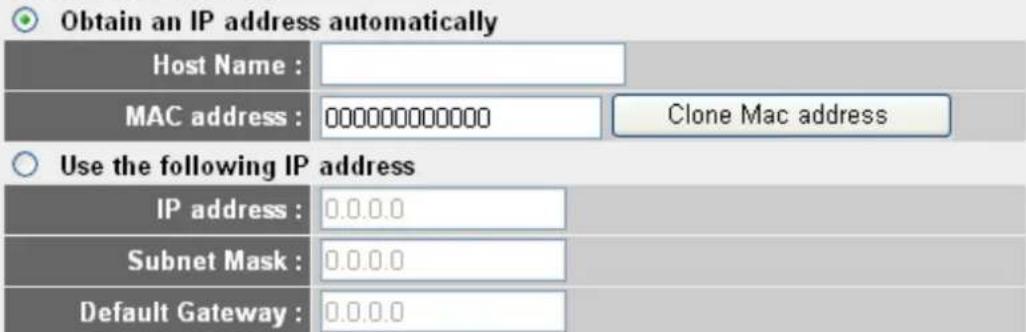 Obtain an IP address automatically Host Name : MAC address : 000000000000 Clone Mac address Use the following IP address IP address : 0.0.0.0 Subnet Mask : 0.0.0.0 Default Gateway : 0.0.0.0
