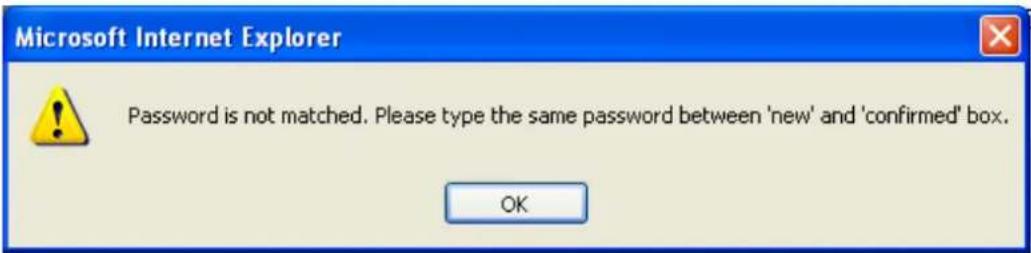 Microsoft Internet Explorer Password is not matched. Please type the same password between 'new' and 'confirmed' box. OK