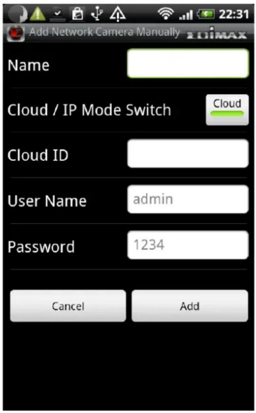 Add Network Camera Manually 22:31 Name Cloud / IP Mode Switch Cloud Cloud ID User Name admin Password 1234 Cancel Add