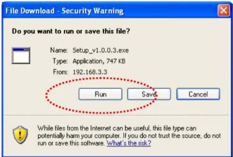 File Download - Security Warning Do you want to run or save this file? Name: Setup_v1.0.0.3.exe Type: Application, 747 KB From: 192.168.3.3 Run Save Cancel While files from the Internet can be useful, this file type can potentially harm your computer. If you do not trust the source, do not run or save this software. What's the risk?