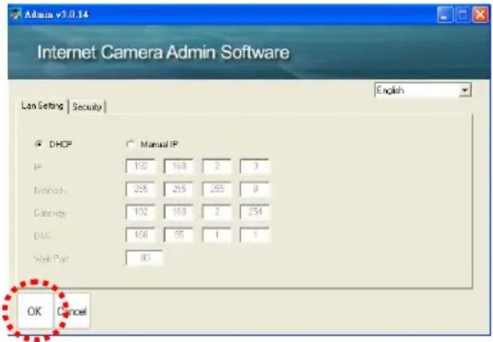 Admin v3.0.14 Internet Camera Admin Software Len Setting | Security | English DHCP Manual IP IP 192 168 2 3 Method 255 255 255 0 Gateway 192 168 2 254 DNS 168 55 1 1 Web Path 80 OK Cancel