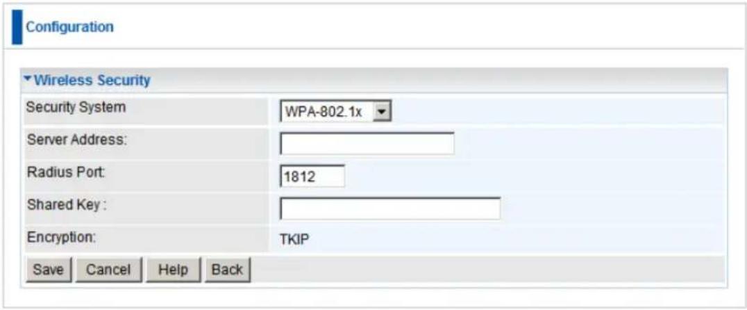 Configuration Wireless Security Security System WPA-802.1x Server Address: Radius Port: 1812 Shared Key : Encryption: TKIP Save Cancel Help Back