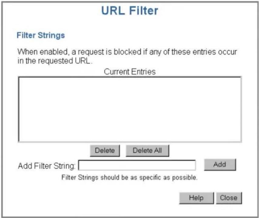 URL Filter Filter Strings When enabled, a request is blocked if any of these entries occur in the requested URL. Current Entries Delete Delete All Add Filter String: Add Filter Strings should be as specific as possible. Help Close