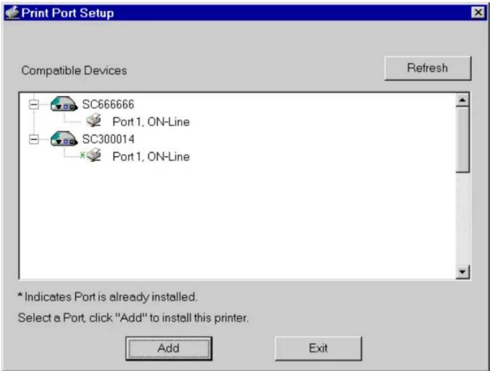 Print Port Setup Compatible Devices Refresh SC666666 Port 1, ON-Line SC300014 Port 1, ON-Line * Indicates Port is already installed. Select a Port, click "Add" to install this printer. Add Exit