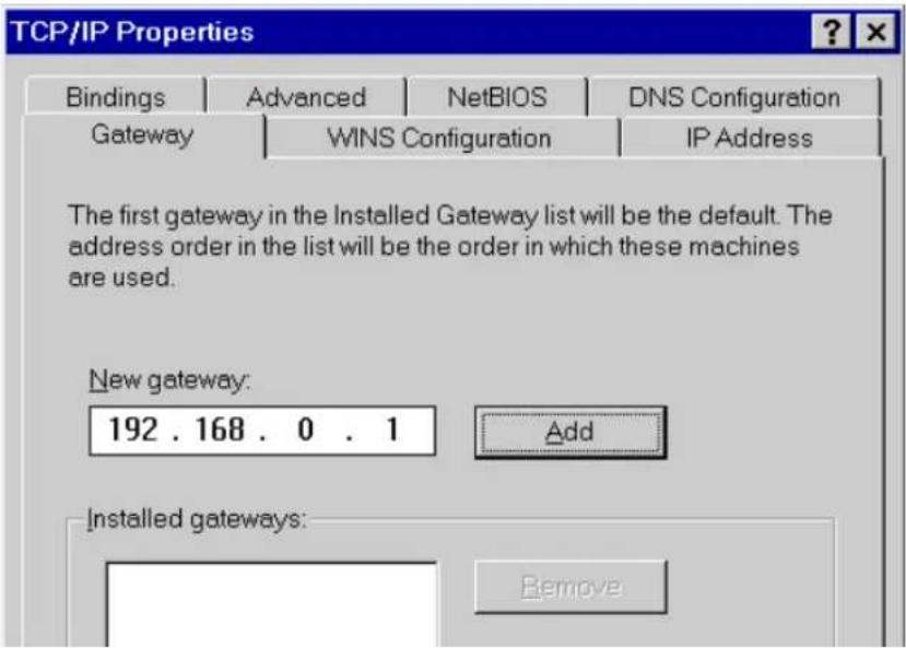TCP/IP Properties Bindings Advanced NetBIOS DNS Configuration Gateway WINS Configuration IP Address The first gateway in the Installed Gateway list will be the default. The address order in the list will be the order in which these machines are used. New gateway: 192 . 168 . 0 . 1 Add Installed gateways: Remove