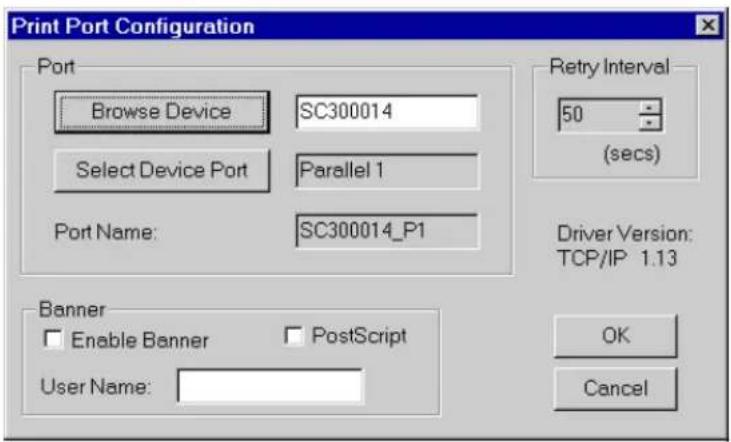 Print Port Configuration Port Browse Device SC300014 Select Device Port Parallel 1 Port Name: SC300014_P1 Retry Interval 50 (secs) Driver Version: TCP/IP 1.13 Banner Enable Banner PostScript User Name: OK Cancel