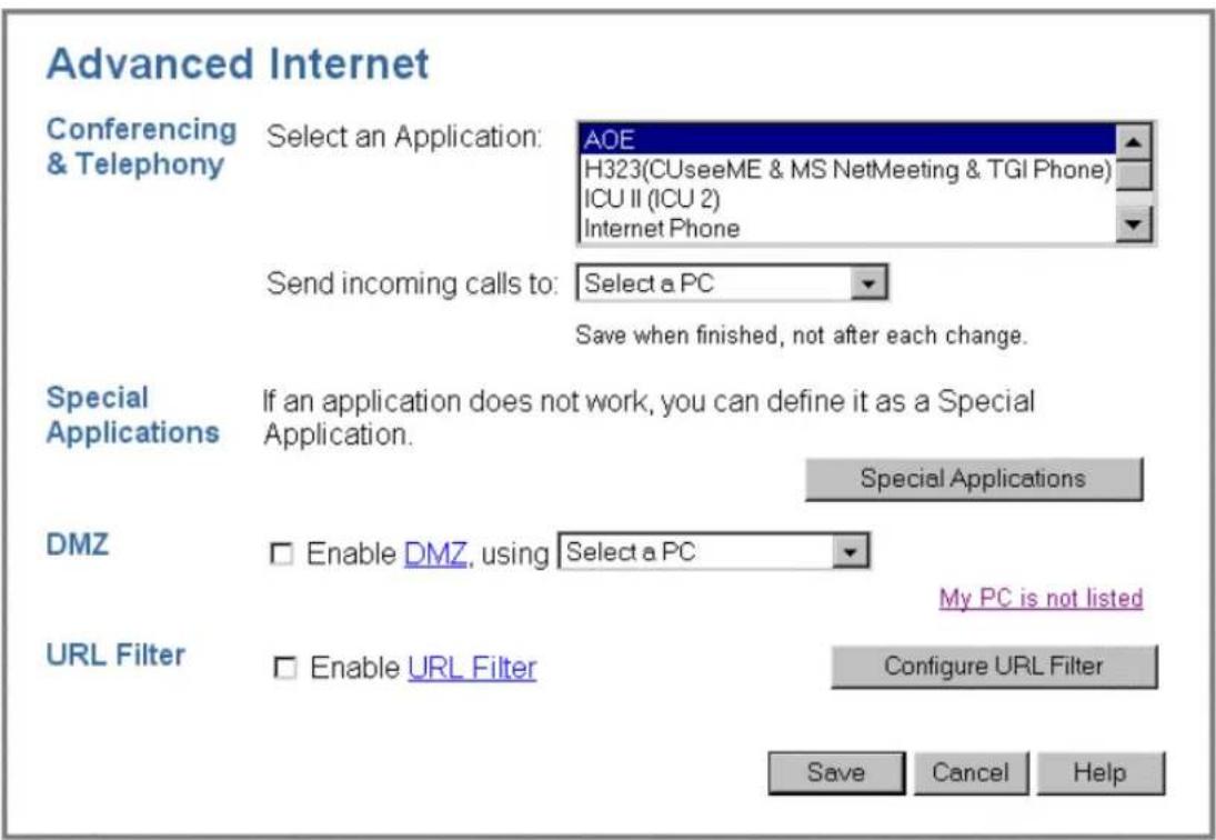 Advanced Internet Conferencing & Telephony Select an Application: AOE H323(CUseeME & MS NetMeeting & TGI Phone) ICU II (ICU 2) Internet Phone Send incoming calls to: Select a PC Save when finished, not after each change. Special Applications If an application does not work, you can define it as a Special Application. Special Applications DMZ ☐ Enable DMZ, using Select a PC My PC is not listed URL Filter ☐ Enable URL Filter Configure URL Filter Save Cancel Help