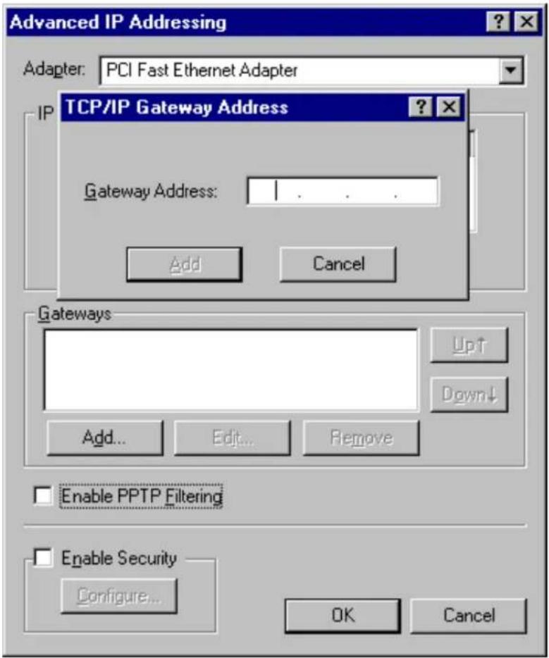 Advanced IP Addressing Adapter: PCI Fast Ethernet Adapter TCP/IP Gateway Address Gateway Address: Add Cancel Gateways Up↑ Down↓ Add... Edit... Remove Enable PPTP Filtering Enable Security Configure... OK Cancel