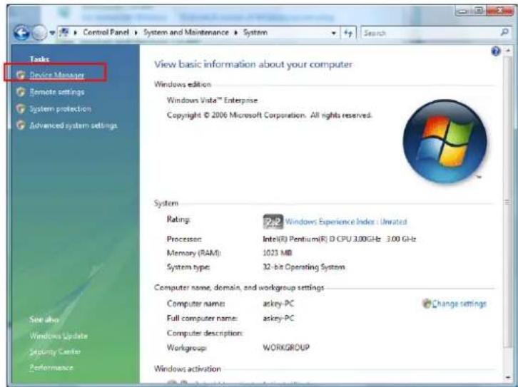 Tasks Device Manager Remote settings System protection Advanced system settings View basic information about your computer Windows edition Windows Vista™ Enterprise Copyright © 2006 Microsoft Corporation. All rights reserved. System Rating: Windows Experience Index: Unrated Processor: Intel(R) Pentium(R) D CPU 3.00GHz 3.00 GHz Memory (RAM): 1023 MB System type: 32-bit Operating System Computer name, domain, and workgroup settings Computer name: asky-PC Full computer name: asky-PC Computer description: Workgroup: WORKGROUP Windows activation