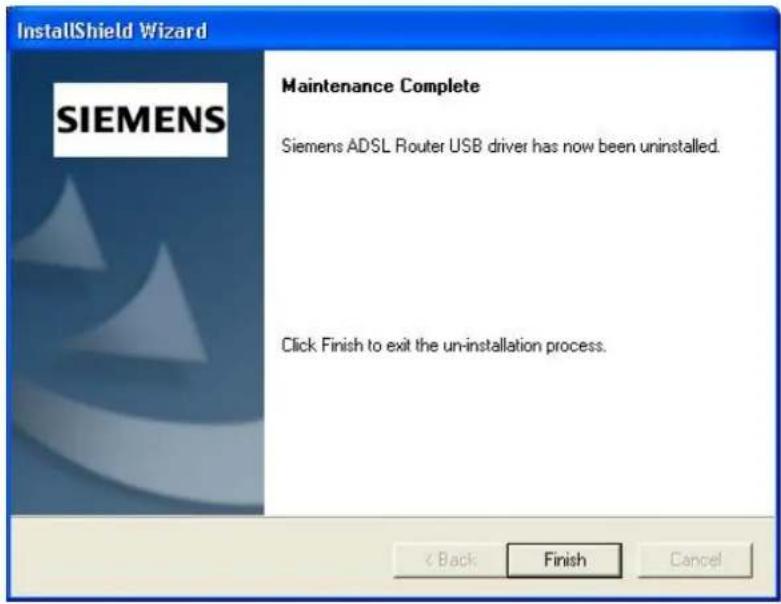 InstallShield Wizard SIEMENS Maintenance Complete Siemens ADSL Router USB driver has now been uninstalled. Click Finish to exit the un-installation process. < Back Finish Cancel