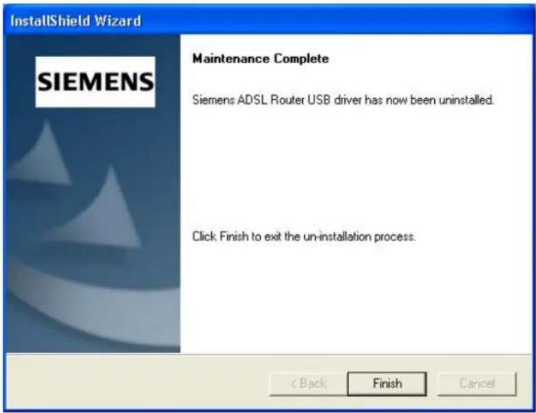 InstallShield Wizard SIEMENS Maintenance Complete Siemens ADSL Router USB driver has now been uninstalled. Click Finish to exit the un-installation process. < Back Finish Cancel