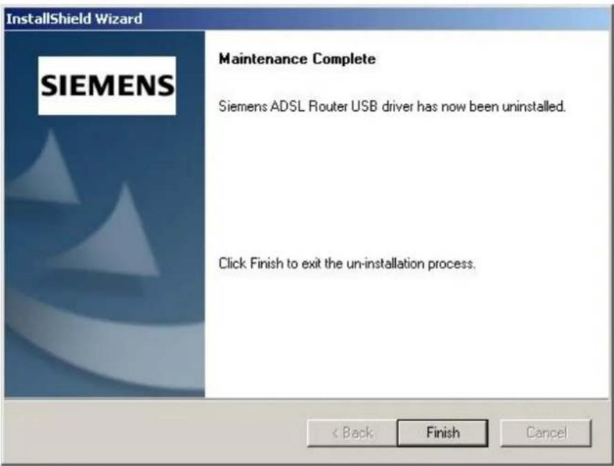 InstallShield Wizard SIEMENS Maintenance Complete Siemens ADSL Router USB driver has now been uninstalled. Click Finish to exit the un-installation process. < Back Finish Cancel