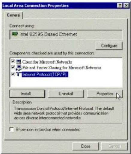 Local Area Connection Properties General Connect using: Intel 82595-Based Ethernet Configure Components checked are used by this connection: Client for Microsoft Networks File and Printer Sharing for Microsoft Networks Internet Protocol (TCP/IP) Install Uninstall Properties Description Transmission Control Protocol/Internet Protocol. The default wide area network protocol that provides communication across diverse interconnected networks. Show icon in taskbar when connected Close Cancel