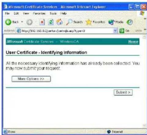 Microsoft Certificate Services - Microsoft Internet Explorer File Edit View Favorites Tools Help Back Search Favorites Media Address: http://192.168.0.2证书凭证/index.aspx?type=0 Go Links Microsoft Certificate Services - WirelessCA Home User Certificate - Identifying Information All the necessary identifying information has already been collected. You may now submit your request. More Options >> Submit > Done Internet