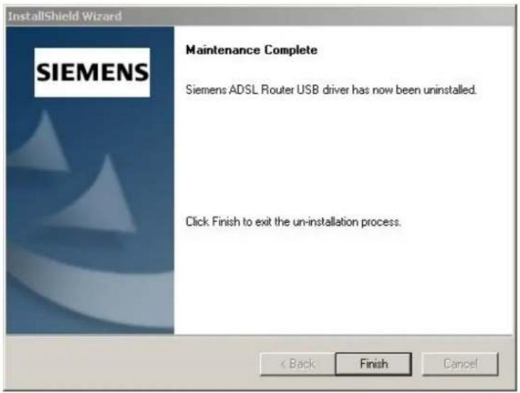 InstallShield Wizard SIEMENS Maintenance Complete Siemens ADSL Router USB driver has now been uninstalled. Click Finish to exit the un-installation process. < Back Finish Cancel